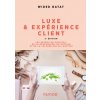Luxe et expérience client - 2e éd. (Wided Batat)(Brožovaná) Luxe et expérience client - 2e éd. (Wided Batat)(Brožovaná)