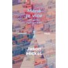 Méně je více Jak nerůst zachrání svět - Jason Hickel Méně je více Jak nerůst zachrání svět - Jason Hickel