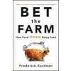Bet the Farm (Frederick Kaufman)(Pevná) Bet the Farm (Frederick Kaufman)(Pevná)