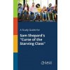 Study Guide for Sam Shepard's Curse of the Starving Class (Cengage Learning Gale)(Brožovaná) Study Guide for Sam Shepard's Curse of the Starving Class (Cengage Learning Gale)(Brožovaná)