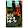 Naše divoké dědictví - Peter Wohlleben Naše divoké dědictví - Peter Wohlleben