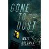 Gone to Dust - Matt Goldman Gone to Dust - Matt Goldman
