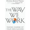The Way We Work: Taking Charge of Your Own Success The Way We Work: Taking Charge of Your Own Success
