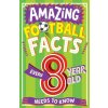 AMAZING FOOTBALL FACTS FOR EVERY 8 YEAR OLD AMAZING FOOTBALL FACTS FOR EVERY 8 YEAR OLD