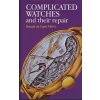 Complicated Watches and Their Repair (Donald De Carle,E. A. Ayres)(Pevná) Complicated Watches and Their Repair (Donald De Carle,E. A. Ayres)(Pevná)