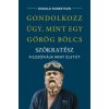 Gondolkozz úgy, mint egy görög bölcs (Donald Robertson)(Pevná) Gondolkozz úgy, mint egy görög bölcs (Donald Robertson)(Pevná)