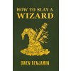 How to Slay a Wizard (Owen Benjamin)(Brožovaná) How to Slay a Wizard (Owen Benjamin)(Brožovaná)