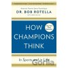 How Champions Think - Bob Rotella How Champions Think - Bob Rotella