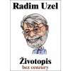 Životopis bez cenzury - Radim Uzel Životopis bez cenzury - Radim Uzel