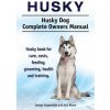 Husky. Husky Dog Complete Owners Manual. Husky book for care, costs, feeding, grooming, health and training.