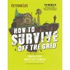 How to Survive Off the Grid How to Survive Off the Grid