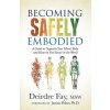 Becoming Safely Embodied (Deirdre Fay,Janina Fisher)(Brožovaná) Becoming Safely Embodied (Deirdre Fay,Janina Fisher)(Brožovaná)