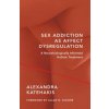 Sex Addiction as Affect Dysregulation (Alexandra Katehakis)(Pevná) Sex Addiction as Affect Dysregulation (Alexandra Katehakis)(Pevná)