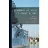 Admiral Arleigh (31-knot) Burke; the Story of a Fighting Sailor Admiral Arleigh (31-knot) Burke; the Story of a Fighting Sailor