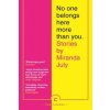 No One Belongs Here More Than You (Miranda July)(Brožovaná) No One Belongs Here More Than You (Miranda July)(Brožovaná)