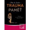 Trauma a paměť (Peter A. Lavine) Trauma a paměť (Peter A. Lavine)