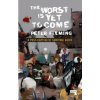 Worst Is Yet to Come (Peter Fleming)(Brožovaná) Worst Is Yet to Come (Peter Fleming)(Brožovaná)