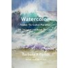 Watercolor Value to Color Parallel: SEE the Value and Match the Color Watercolor Value to Color Parallel: SEE the Value and Match the Color