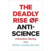 The Deadly Rise of Anti–science – A Scientist′s Warning The Deadly Rise of Anti–science – A Scientist′s Warning