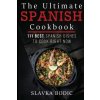 The Ultimate Spanish Cookbook: 111 Best Spanish Dishes to Cook Right Now (Slavka Bodic)(Brožovaná) The Ultimate Spanish Cookbook: 111 Best Spanish Dishes to Cook Right Now (Slavka Bodic)(Brožovaná)