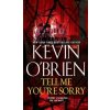 Tell Me You're Sorry - Kevin O'Brien Tell Me You're Sorry - Kevin O'Brien