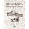 Slovensko na starých pohľadniciach 1900 – 1918 - Ján Hanušin Slovensko na starých pohľadniciach 1900 – 1918 - Ján Hanušin