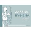 Jak na to? – Hygiena - Hana Zobačová Jak na to? – Hygiena - Hana Zobačová