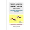 Power Assisted Magnet Motor: Theory Of Operation: Converting Magnetic Force Into Power Power Assisted Magnet Motor: Theory Of Operation: Converting Magnetic Force Into Power