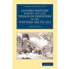 Letters Written during the Late Voyage of Discovery in the Western Arctic Sea (A. Anonymous)(Brožovaná) Letters Written during the Late Voyage of Discovery in the Western Arctic Sea (A. Anonymous)(Brožovaná)