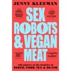 Sex Robots & Vegan Meat (Jenny Kleeman)(Brožovaná) Sex Robots & Vegan Meat (Jenny Kleeman)(Brožovaná)