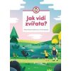 Jak vidí zvířata? - Marie Kotasová Adámková Jak vidí zvířata? - Marie Kotasová Adámková