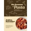 Six Seasons of Pasta - Joshua McFadden, Martha Holmberg, Workman Publishing Six Seasons of Pasta - Joshua McFadden, Martha Holmberg, Workman Publishing