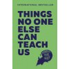 Things No One Else Can Teach Us (Brožovaná) Things No One Else Can Teach Us (Brožovaná)
