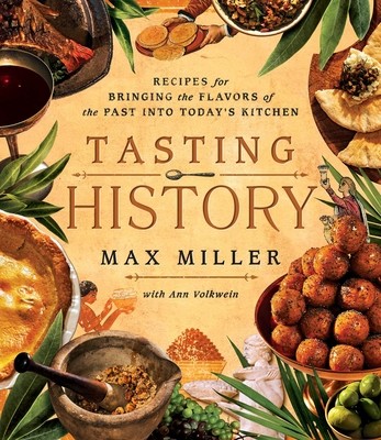 Tasting History: Explore the Past Through 4,000 Years of Recipes a Cookbook