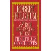 From Beginning to End (Robert Fulghum)(Brožovaná) From Beginning to End (Robert Fulghum)(Brožovaná)