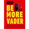 Star Wars Be More Vader (Christian Blauvelt)(Pevná) Star Wars Be More Vader (Christian Blauvelt)(Pevná)