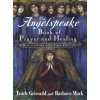Angelspeake Book of Prayer and Healing (Barbara Mark)(Brožovaná) Angelspeake Book of Prayer and Healing (Barbara Mark)(Brožovaná)