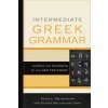 Intermediate Greek Grammar: Syntax for Students of the New Testament Intermediate Greek Grammar: Syntax for Students of the New Testament
