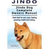 Jindo Dog. Jindo Dog Complete Owners Manual. Jindo book for care, costs, feeding, grooming, health and training. (Hoppendale George)