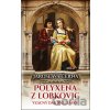 Jaroslava Černá Polyxena z Lobkovic - Vzácný dar ryzí lásky Jaroslava Černá Polyxena z Lobkovic - Vzácný dar ryzí lásky