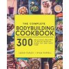 The Complete Bodybuilding Cookbook: 300 Delicious Recipes To Build Muscle, Burn Fat & Save Time The Complete Bodybuilding Cookbook: 300 Delicious Recipes To Build Muscle, Burn Fat & Save Time
