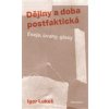 Dějiny a doba postfaktická Eseje úvahy glosy - Lukeš Igor Dějiny a doba postfaktická Eseje úvahy glosy - Lukeš Igor