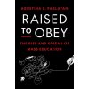 Raised to Obey – The Rise and Spread of Mass Education Raised to Obey – The Rise and Spread of Mass Education