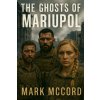 The Ghosts of Mariupol (Mark McCord)(Brožovaná) The Ghosts of Mariupol (Mark McCord)(Brožovaná)