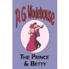 Prince and Betty - From the Manor Wodehouse Collection, a selection from the early works of P. G. Wodehouse (P G Wodehouse)() Prince and Betty - From the Manor Wodehouse Collection, a selection from the early works of P. G. Wodehouse (P G Wodehouse)()