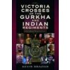 Victoria Crosses of the Gurkha and Indian Regiments (Kevin Brazier)(Pevná) Victoria Crosses of the Gurkha and Indian Regiments (Kevin Brazier)(Pevná)