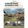 German Tanks In France 1940 - Steven J. Zaloga, Felipe Rodríguez (ilustrátor) German Tanks In France 1940 - Steven J. Zaloga, Felipe Rodríguez (ilustrátor)