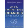 When Everything Changes, Change Everything (Neale Donald Walsch)(Brožovaná) When Everything Changes, Change Everything (Neale Donald Walsch)(Brožovaná)