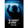 Be Yourself Be Unique - Pavel Kuna Be Yourself Be Unique - Pavel Kuna