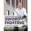 The Art and Science of Sword Fighting: A Complete Instructional Guide (Joe Varady)(Pevná) The Art and Science of Sword Fighting: A Complete Instructional Guide (Joe Varady)(Pevná)